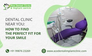 Dental Clinic Near You: How to Find the Perfect Fit for Your Smile